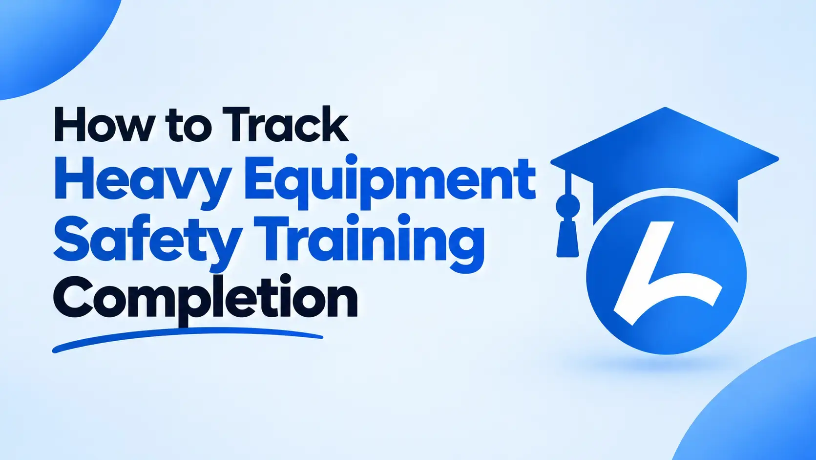 How to Track Heavy Equipment Safety Training Completion